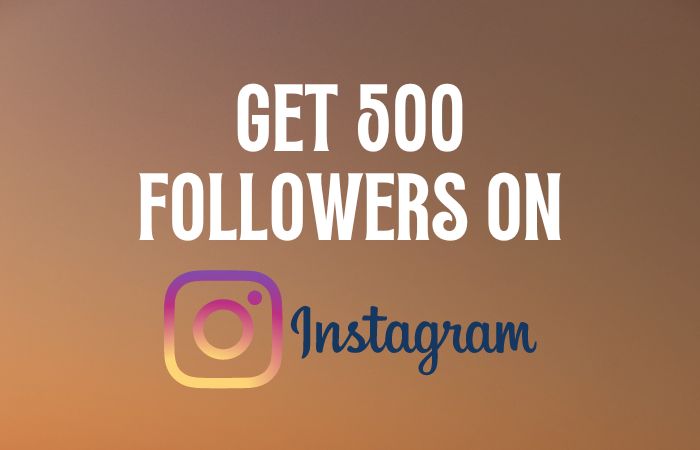 HOW TO GET 500 FOLLOWERS ON INSTAGRAM
